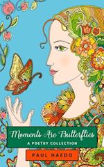 Moments Are Butterflies: A Poetry Collection