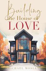 Building the House of Love 