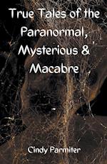 True Tales of the Paranormal, Mysterious & Macabre 
