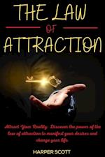 Law of Attraction Attract Your Reality: Discover the Power of the Law of Attraction to Manifest your Desires and Change your Life.