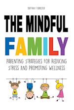 The Mindful Family Parenting Strategies For Reducing Stress And Promoting Wellness