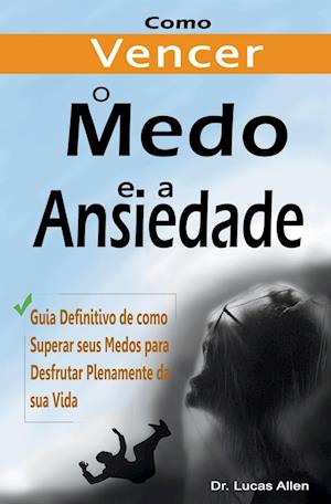 Como Vencer o Medo e a Ansiedade para Sempre