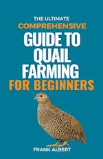 The Ultimate Comprehensive Guide To Quail Farming For Beginners 