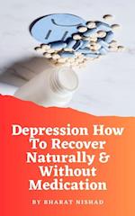 Depression How To Recover Naturally & Without Medication