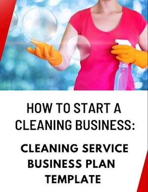 How to Start a Cleaning Business: Cleaning Service Business Plan Template