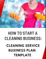 How to Start a Cleaning Business: Cleaning Service Business Plan Template