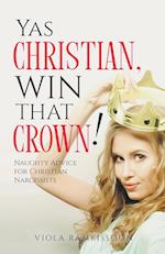 Yas Christian, Win That Crown! Naughty Advice for Christian Narcissists 