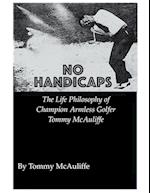 No Handicaps - The Life Philosophy of Champion Armless Golfer Tommy McAuliffe 