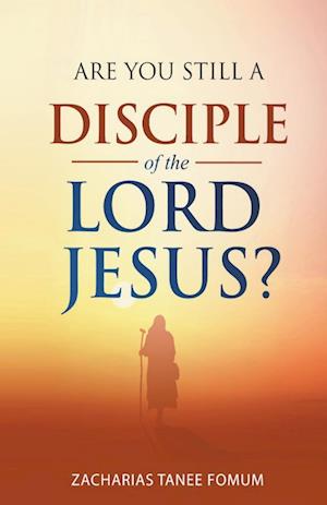 Are You Still a Disciple of the Lord Jesus?