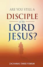 Are You Still a Disciple of the Lord Jesus? 