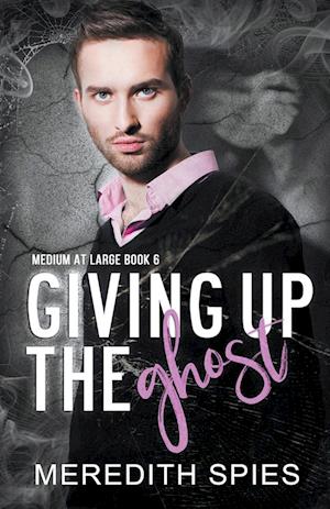 Giving Up The Ghost  (Medium at Large Book 6)