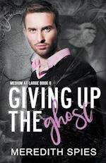 Giving Up The Ghost  (Medium at Large Book 6)