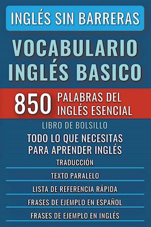 Inglés Sin Barreras - Vocabulario Inglés Basico - Las 850 palabras del Inglés Esencial, con traducción y frases de ejemplo - Libro de Bolsillo