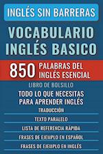 Inglés Sin Barreras - Vocabulario Inglés Basico - Las 850 palabras del Inglés Esencial, con traducción y frases de ejemplo - Libro de Bolsillo