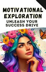 Motivational Exploration: Unleash Your Success Drive