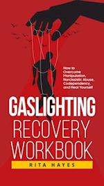 Gaslighting Recovery Workbook: How to Overcome Manipulation, Narcissistic Abuse, Codependency, and Heal Yourself