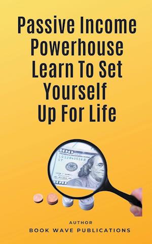 Passive Income Powerhouse Learn To Set Yourself Up For Life