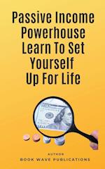 Passive Income Powerhouse Learn To Set Yourself Up For Life