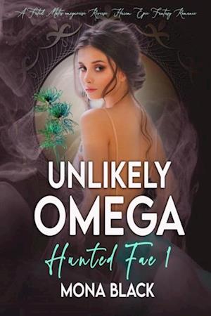 Unlikely Omega: a Fated Mates Omegaverse Reverse Harem Epic Fantasy Romance