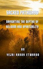 Sacred Pathways:  Navigating the Depths of Religion and Spirituality