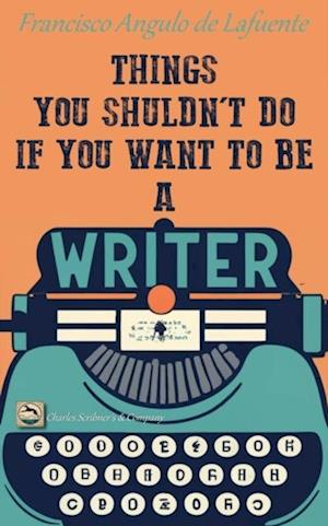 Things You Shouldn't Do if You Want to Be a Writer