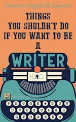 Things You Shouldn't Do if You Want to Be a Writer