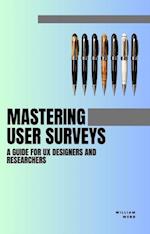 Mastering User Surveys: A Guide for UX Designers and Researchers