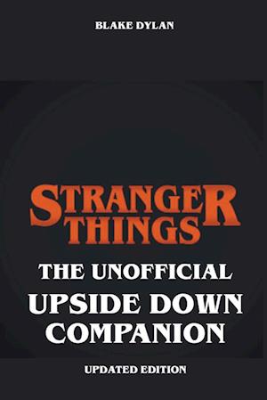 Stranger Things - The Unofficial Upside Down Companion - Updated Edition