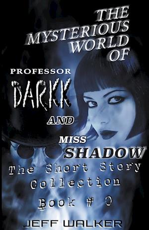 The Mysterious World Of Professor Darkk And Miss Shadow