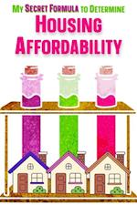 My Secret Formula to Determine Housing Affordability