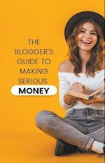 The Blogger's Guide to Making Serious Money 