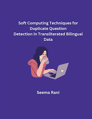 Soft Computing Techniques for Duplicate Question Detection in Transliterated Bilingual Data