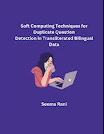 Soft Computing Techniques for Duplicate Question Detection in Transliterated Bilingual Data