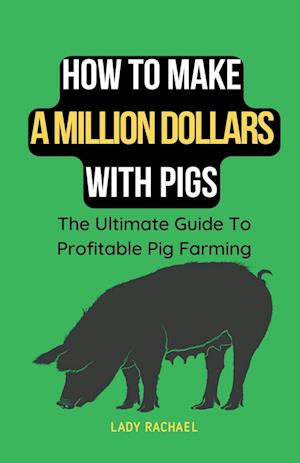 How To Make A Million Dollars With Pigs