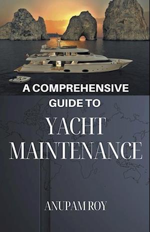 A Comprehensive Guide to Yacht Maintenance