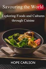 Savouring the World Exploring Foods and Cultures through Cuisine