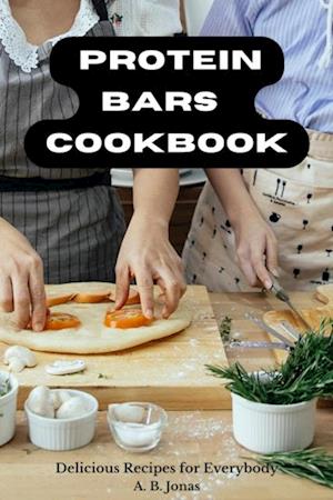 Protein Bars  Cookbook - Delicious Recipes for Everybody