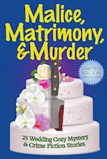 Malice, Matrimony, and Murder: A Limited-Edition Collection of 25 Wedding Cozy Mystery and Crime Fiction Stories 