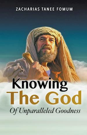 Knowing the God of Unparalled Goodness