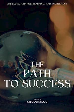 'The Path to Success: Embracing Change, Learning, and Fulfillment'