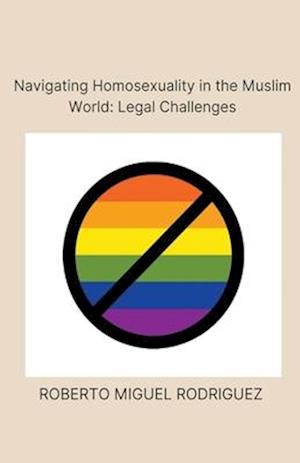 Navigating Homosexualism in the Muslim World: Legal Challenges