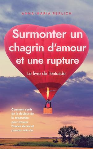 Surmonter un chagrin d'amour et une rupture