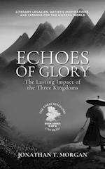 Echoes of Glory: The Lasting Impact of the Three Kingdoms:  Literary Legacies, Artistic Inspirations, and Lessons for the Modern World