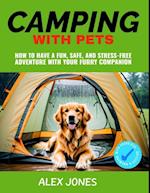 Camping with Pets: How to Have a Fun, Safe, and Stress-Free Adventure with Your Furry Companion