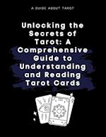 Unlocking the Secrets of Tarot: A Comprehensive Guide to Understanding and Reading Tarot Cards