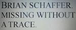 Brian Schaffer.  Missing Without a Trace.