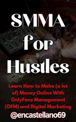 SMMA for Hustles Learn How to Make (a lot of) Money Online With OnlyFans Management (OFM) and Digital Marketing