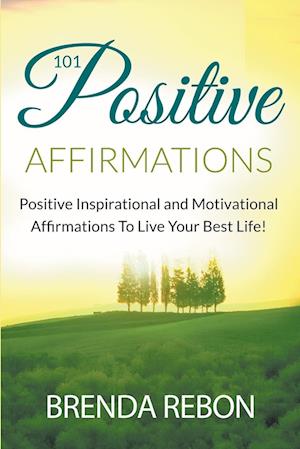 101 Positive Inspirational and Motivational Affirmations To Live Your Best Life