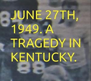 June 27th 1949. A Tragedy in Kentucky.