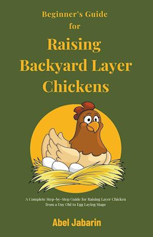 Beginner's Guide for Raising Backyard Layer Chickens